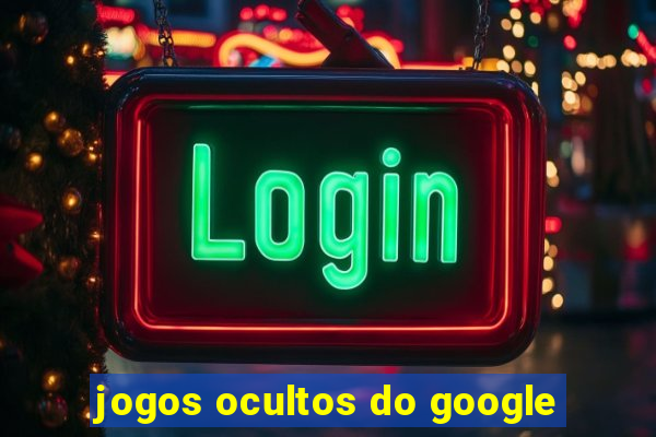 jogos ocultos do google